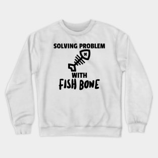 Solving Problems with Fish Bone Crewneck Sweatshirt